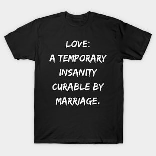 Love A Temporary Insanity Curable By Marriage T-Shirt
